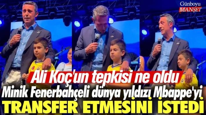 Minik Fenerbahçeli dünya yıldızı Mbappe'yi transfer etmesini istedi! Ali Koç'un tepkisi ne oldu