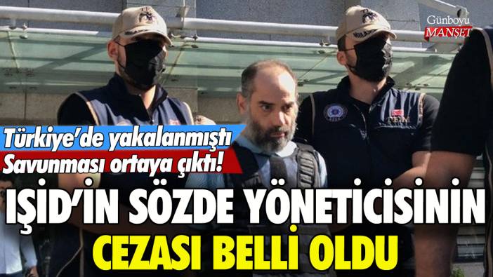 IŞİD'in Türkiye'de yakalanan sözde yöneticisinin cezası belli oldu