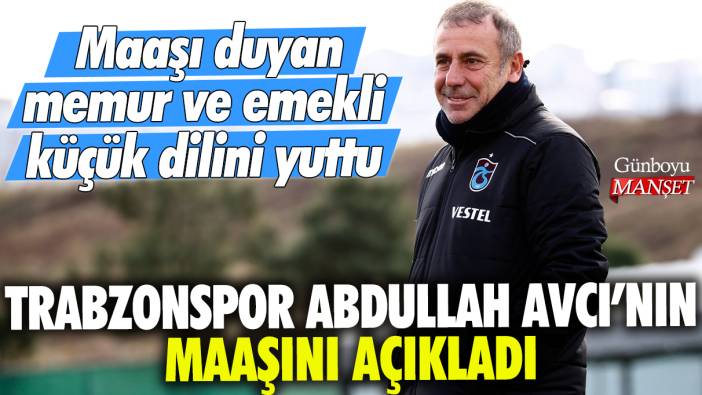 Trabzonspor Abdullah Avcı'nın maaşını açıkladı: Maaşı duyan memur ve emekli küçük dilini yuttu