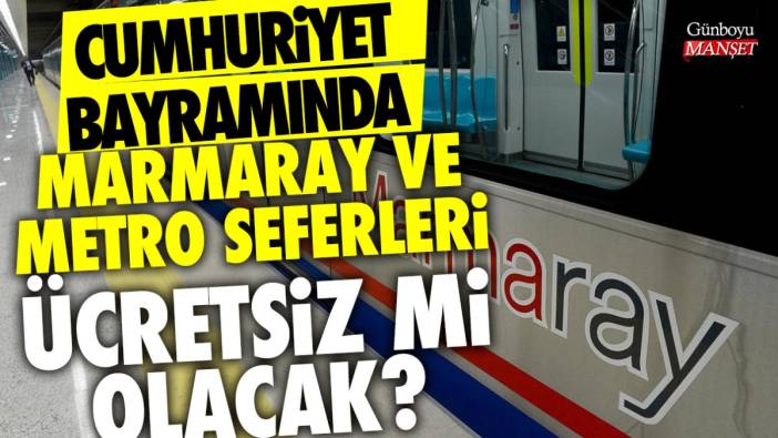 Cumhuriyet Bayramı'nda metro seferleri ücretsiz mi? Marmaray ücretsiz mi olacak?