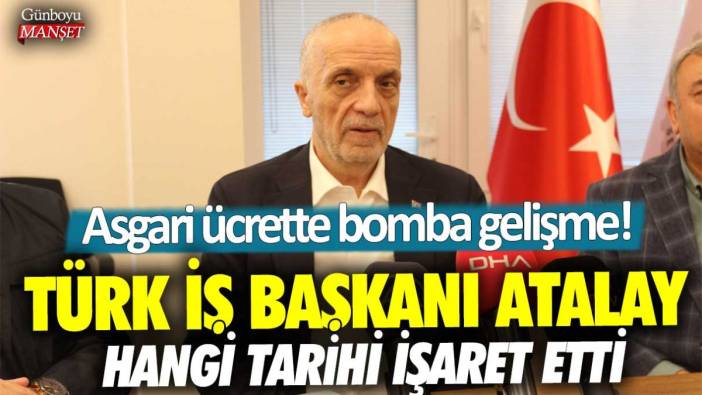 Asgari ücrette bomba gelişme! Türk İş Başkanı Atalay hangi tarihi işaret etti