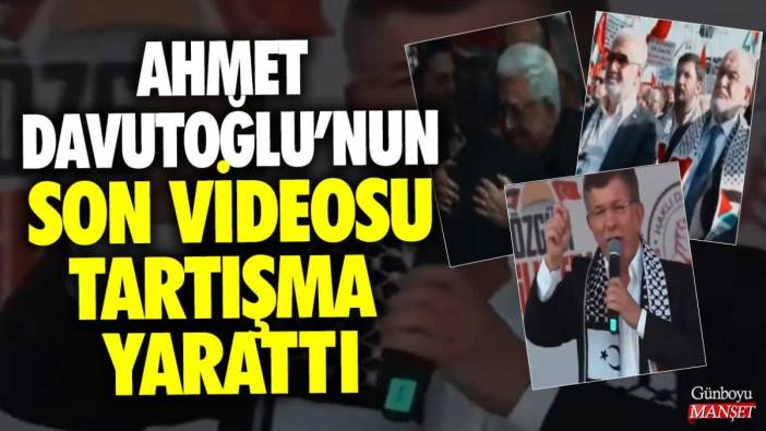 Ahmet Davutoğlu'nun son videosu tartışma yarattı