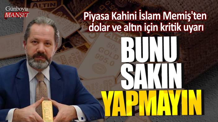 Piyasa Kahini İslam Memiş'ten altın için kritik uyarı: Bunu sakın yapmayın