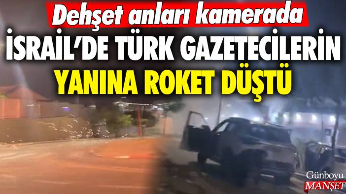 İsrail’in Sredot kentinde aralarında Türk gazetecilerinde yanına roket düştü