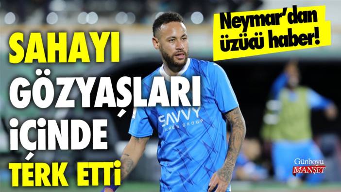 Neymar'dan üzücü haber! Sahayı gözyaşları içinde terk etti