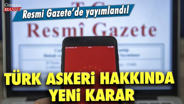 Türk askeri hakkında yeni karar! Resmi Gazete'de yayımlandı!