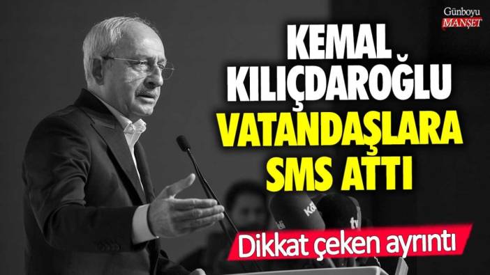 Kemal Kılıçdaroğlu vatandaşlara SMS attı! Dikkat çeken ayrıntı...