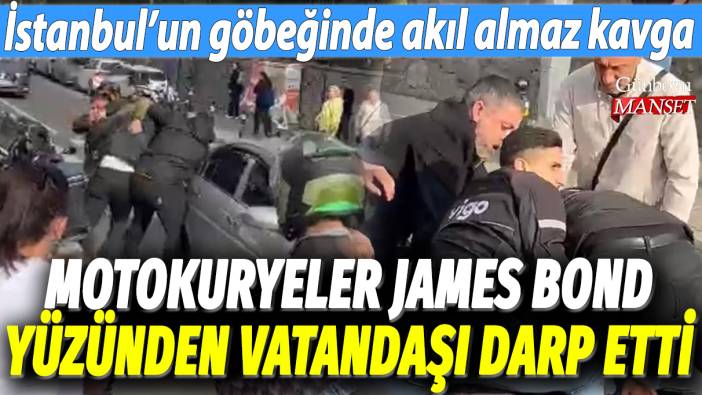 Motokuryeler James Bond yüzünden vatandaşı darp etti: İstanbul'un göbeğinde akıl almaz kavga