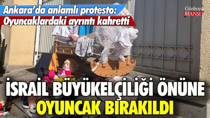 Ankara'da İsrail Büyükelçiliği'ne oyuncak bırakıldı: O ayrıntı kahretti