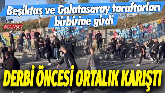 Beşiktaş ve Galatasaray taraftarları birbirine girdi: Derbi öncesi ortalık karıştı