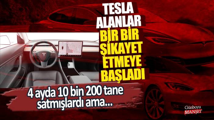 Tesla alanlar bir bir şikayet etmeye başladı! 4 ayda 10 bin 200 tane satmışlardı ama…