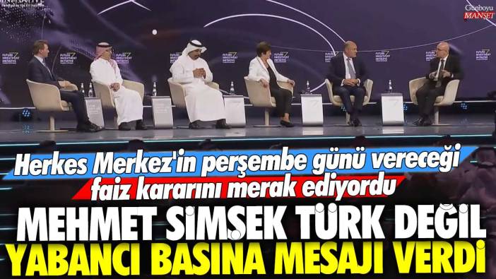 Mehmet Şimşek, Türk değil yabancı basına mesajı verdi! Herkes Merkez Bankası'nın perşembe günü vereceği faiz kararını merak ediyordu