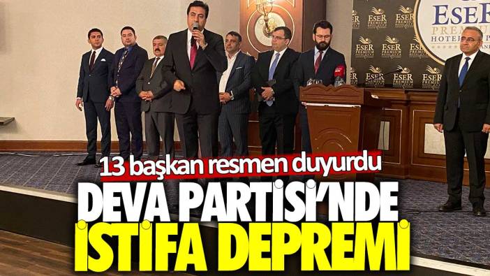 DEVA Partisi’nde istifa depremi! 13 başkan resmen duyurdu