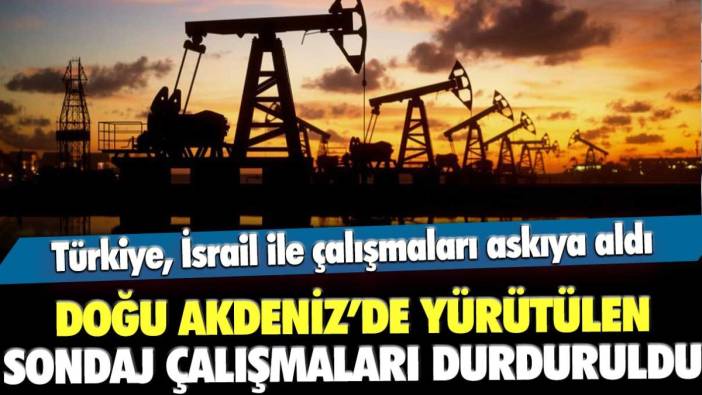 Türkiye, İsrail ile yürütülen sondaj çalışmalarını askıya aldı