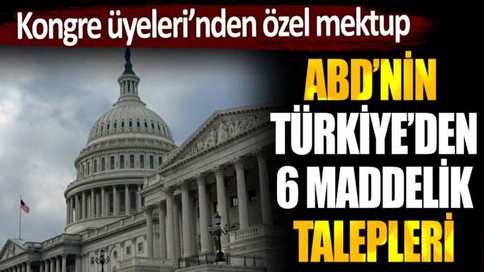 ABD'nin Türkiye'den 6 maddelik talepleri: Kongresi üyeleri mektupla gönderdi