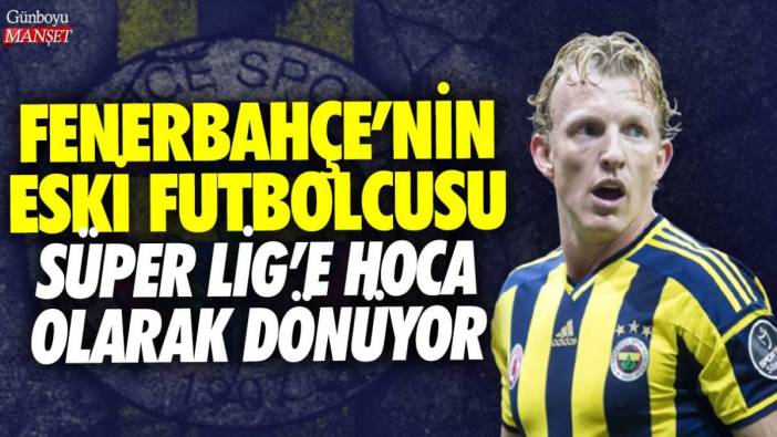 Fenerbahçe'nin eski futbolcusu Süper Lig'e hoca olarak dönüyor