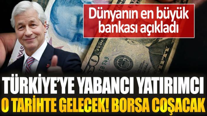 Dünyaca ünlü banka açıkladı: Türkiye'ye yabancı yatırımcı o tarihte gelecek, borsa coşacak!