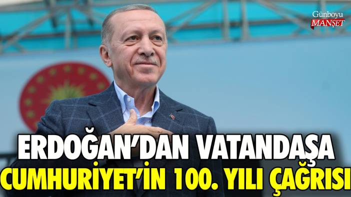 Erdoğan'dan vatandaşa 100. yıl çağrısı