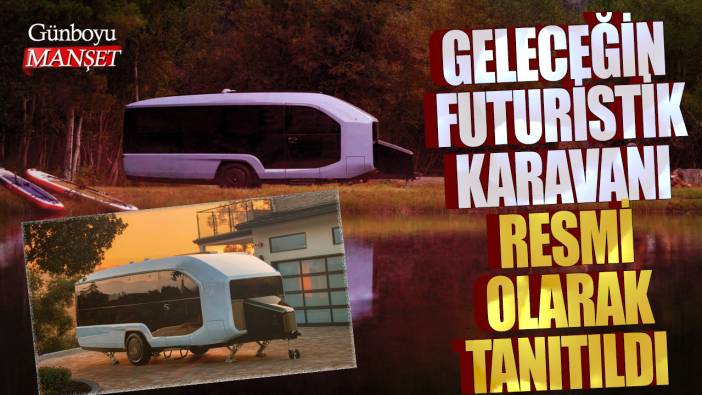 Geleceğin futuristik karavanı resmi olarak tanıtıldı