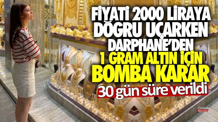 Fiyatı 2000 liraya doğru uçarken Darphane'den 1 gram altın için bomba karar! 30 gün süre verildi
