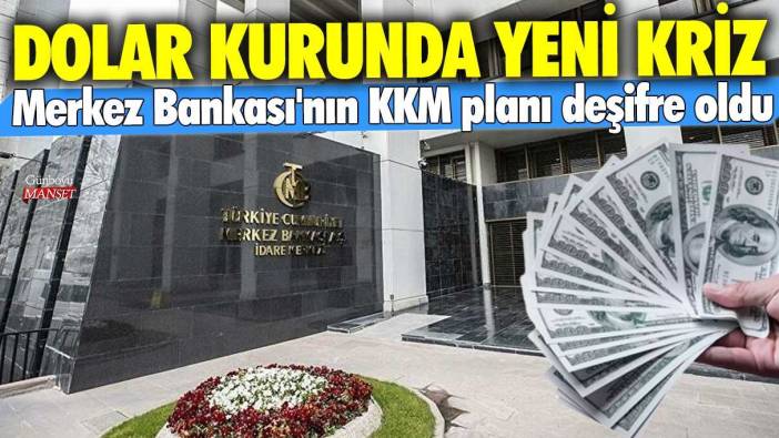 Dolar kurunda yeni kriz: Merkez Bankası'nın KKM planı deşifre oldu!