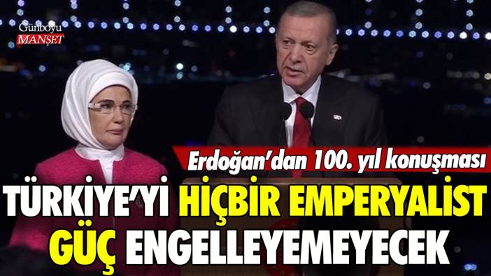 Erdoğan'dan 100. yıl hitabı: Türkiye Yüzyılı başlıyor, emperyalist güçler zaferimizi engelleyemeyecek