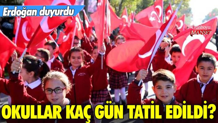 Erdoğan duyurdu: Okullar kaç gün tatil edildi?