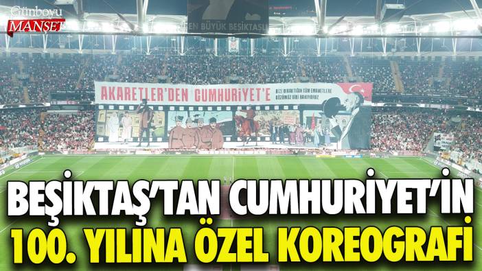 Beşiktaş'tan Cumhuriyet'in 100.yılına özel koreografi