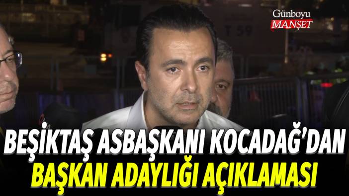 Beşiktaş Asbaşkanı Emre Kocadağ'dan başkan adaylığı açıklaması