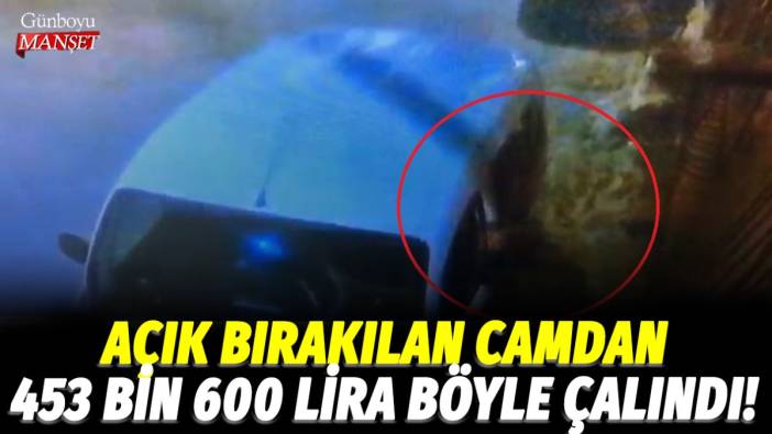 Açık bırakılan camdan 453 bin 600 lira böyle çalındı