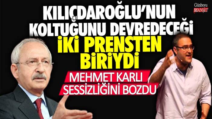 Kemal Kılıçdaroğlu’nun koltuğunu devredeceği iki prensten birisiydi! Mehmet Karlı sessizliğini bozdu