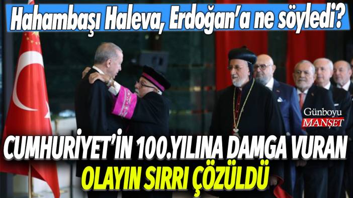 Cumhuriyet'in 100.yılına damga vuran olayın sırrı çözüldü: Hahambaşı Haleva, Erdoğan'a ne söyledi?