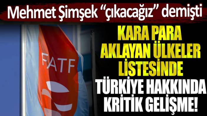 Kara para aklayan ülkeler listesinde Türkiye hakkında kritik gelişme: Mehmet Şimşek "çıkacağız" demişti...