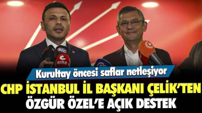 CHP İstanbul İl Başkanı Çelik, Özgür Özel'e desteğini açıkladı