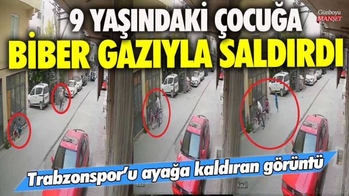Bursa’da 9 yaşındaki çocuğa biber gazıyla saldırdı! Trabzonspor’u ayağa kaldıran görüntü