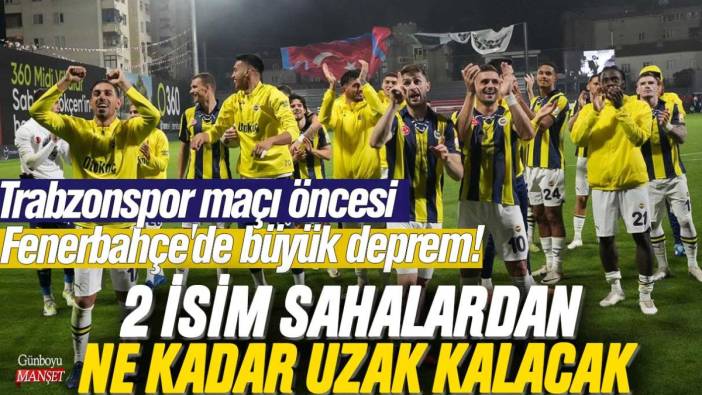 Trabzonspor maçı öncesi Fenerbahçe'de büyük deprem! 2 isim sahalardan ne kadar uzak kalacak