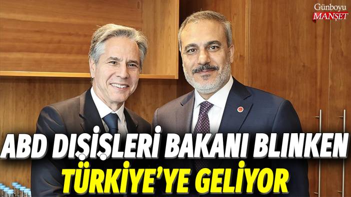 ABD Dışişleri Bakanı Antony Blinken, Türkiye’ye geliyor
