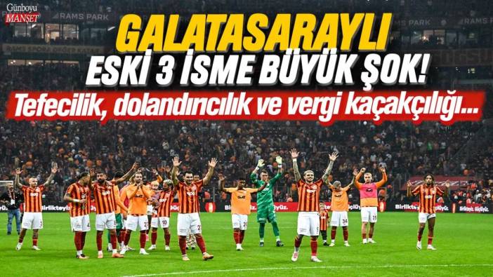 Galatasaraylı eski 3 isme büyük şok! Tefecilik, dolandırıcılık ve vergi kaçakçılığı...