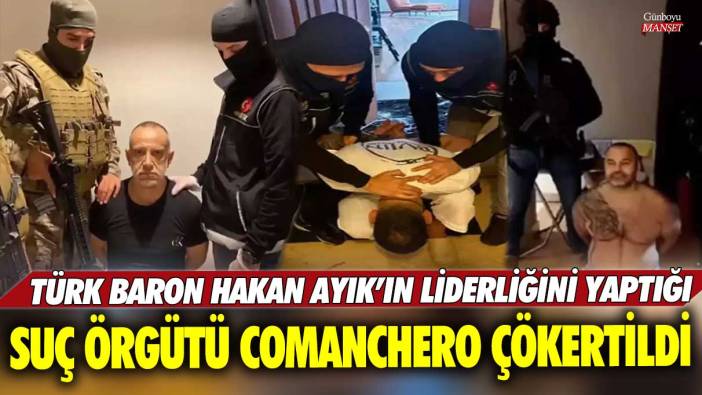Türk baron Hakan Ayık’ın liderliğini yaptığı organize suç örgütü Comanchero çökertildi