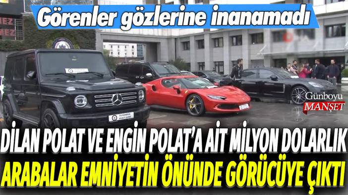 Dilan Polat ve Engin Polat’a ait milyon dolarlık arabalar emniyetin önünde görücüye çıktı: Görenler gözlerine inanamadı