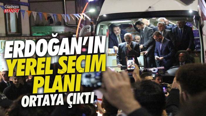 Erdoğan’ın yerel seçim planı ortaya çıktı