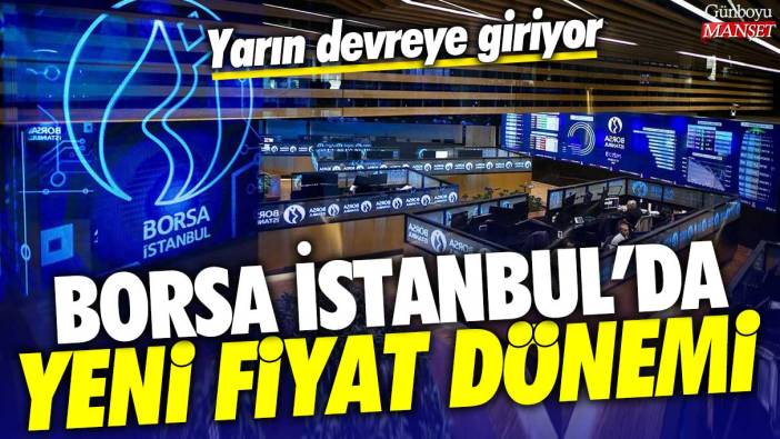 Borsa İstanbul'da yeni fiyat dönemi: Yarın devreye giriyor