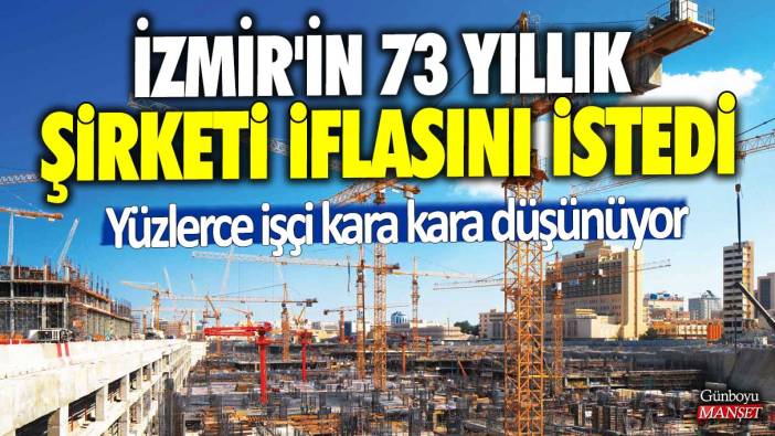 İzmir'in 73 yıllık şirketi iflasını istedi! Yüzlerce işçi kara kara düşünüyor