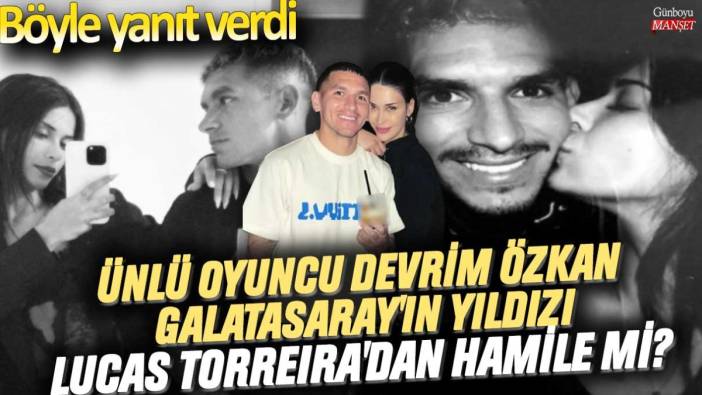 Ünlü oyuncu Devrim Özkan Galatasaray'ın yıldızı Lucas Torreira'dan hamile mi? Böyle yanıt yerdi