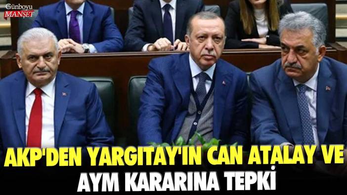AKP'den Yargıtay'ın Can Atalay ve AYM kararına tepki