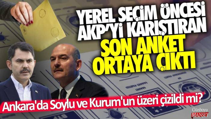 Ankara'da Süleyman Soylu ve Murat Kurum'un üzeri çizildi mi? Yerel seçim öncesi AKP'yi karıştıran son anket ortaya çıktı