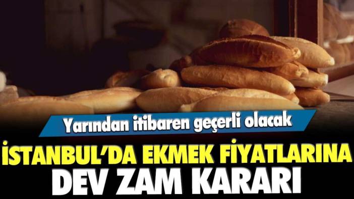İstanbul'da ekmek fiyatlarına dev zam yapıldı! Yarından itibaren yeni fiyatı bu olacak...