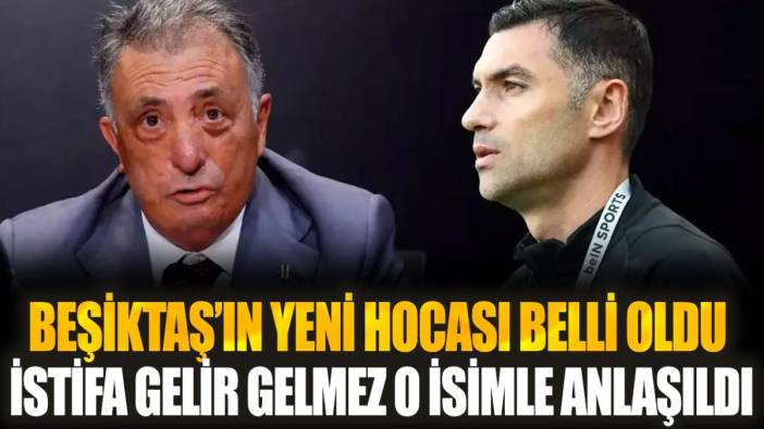 Beşiktaş'ın yeni hocası belli oldu... Burak Yılmaz istifa eder etmez o isimle anlaştılar