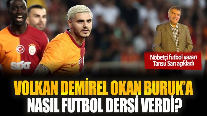 Volkan Demirel'in Okan Buruk'a verdiği futbol dersini Tansu Sarı açıkladı