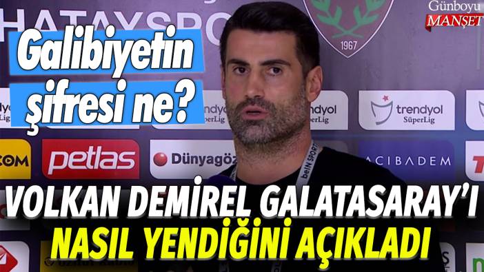 Volkan Demirel Galatasaray'ı nasıl yendiği açıkladı: Galibiyetin şifresi ne?
